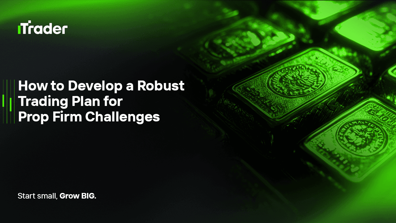 How to Develop a Robust Trading Plan for Prop Firm Challenges
